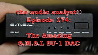 E174: The Amazing S.M.S.L SU-1 DAC
