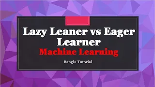 Difference Between Lazy Learner and Eger Learner in Machine Learning in bangla | Data Mining Bangla.