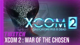 [TWITCH] XCOM 2 : Long War Of The Chosen - 19/01/23 - Partie [2/2]