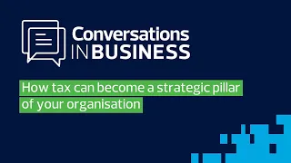 How tax can become a strategic pillar of your organisation