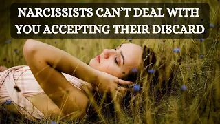 Narcissists are not prepared to deal with you accepting their discard