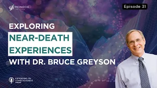 Unlocking the Mysteries of Near-Death Experiences with Dr. Bruce Greyson | EOC Ep.31