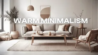 10 Style Tips To Master Warm Minimalism in 2024!