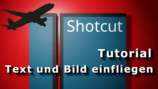 Shotcut Tutorial - Texte und Bilder einfliegen lassen + Animation - deutsch