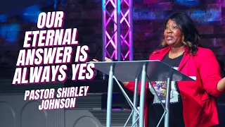 Our Eternal Answer Is Always Yes | LIVE at Word of God Fellowship Church with Pastor Shirley Johnson