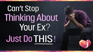 Can't Stop Thinking About Your Ex? Here's what to do!