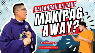 INSPIRING TEACHING *KAILANGAN MO BANG MAKIPAG-AWAY?* HOMILY II FR. JOWEL JOMARSUS GATUS