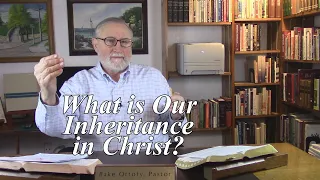 What is Our Inheritance in Christ? 1 Peter 1:4. (#115)