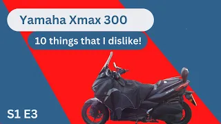 S1E3 Yamaha Xmax 300  10 things I Dislike