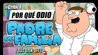 POR QUÉ ODIO PADRE DE FAMILIA │ ¿La PEOR Serie ANIMADA?