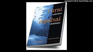 A AUTORIDADE DA PALAVRA DE DEUS - Curai enfermos e expulsai demônios ( Audio-Livro ) Part- 14