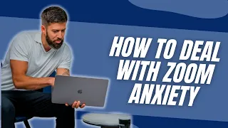 How to Deal with Zoom Anxiety