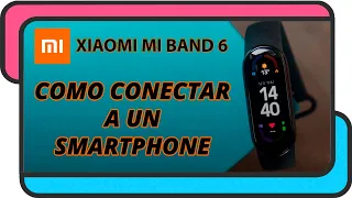 Como conectar la Xiaomi Mi Band 6 a un smartphone