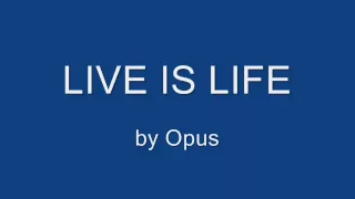 Live is Life Lyrics by Opus