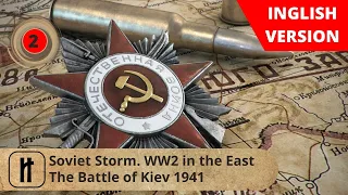 Soviet Storm. WW2 in the East. The Battle of Kiev 1941. Episode 2. Russian History.