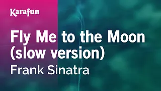 Fly Me to the Moon (slow version) - Frank Sinatra | Karaoke Version | KaraFun