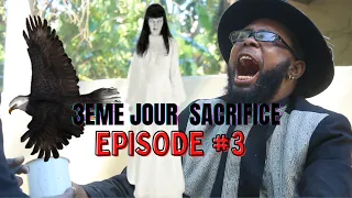 3EME JOUR SACRIFICE [EPISODE#3] 7ÈME JOUR sekounya bagay la make san yo pral sakrifye pitit gason..