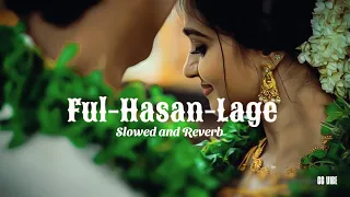 Ful Hasan Lage { Slowed And Reverb } Anuj Sharma || CG VIBE