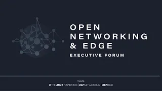 Open Networking & Edge Executive Forum 2021 - Day 3 Part 1 Sessions