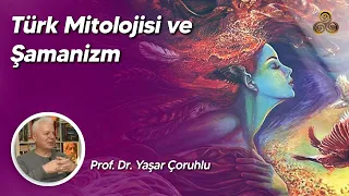 Türk Mitolojisi ve Şamanizm | Prof. Dr. Yaşar Çoruhlu