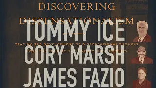 Discovering Dispensationalism with Tommy Ice, Cory Marsh, and James Fazio