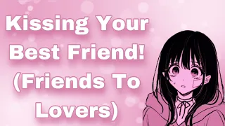 Kissing Your Best Friend (Friends To Lovers) (Kissing Practice) (Pretend-Lovers To Real-Lovers)(F4A)