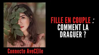 Comment draguer une fille en couple pour connecter avec elle ?