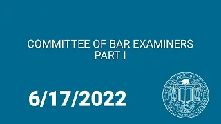 Committee of Bar Examiners Part One 6-17-22