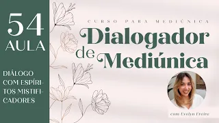 Aula 54 | Diálogo com Espíritos Mistificadores | Curso para Dialogador de Mediúnica