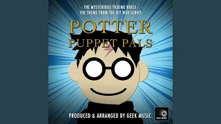 The Mysterious Ticking Noise (From "Potter Puppet Pals")