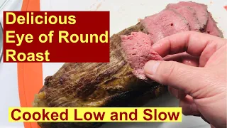 Delicious Beef Eye of Round Roast a Tougher Cut of Beef cooked Low and Slow