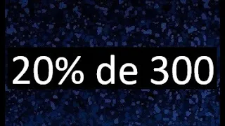 20 de 300 , 20% de 300 . Porcentaje de un numero , porciento