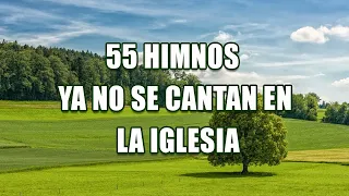 55 HIMNOS YA NO SE CANTAN EN LA IGLESIA - LOS MEJORES HIMNOS SON LOS ANTIGUOS