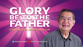 GLORY BE TO THE FATHER |  Chant with Fr Jerry Orbos, SVD