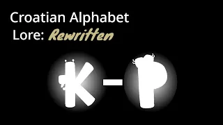 Croatian Alphabet Lore Rewritten: K - P