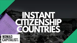 Are There Any Instant Citizenship Countries?
