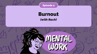 Burnout (with Rach) - E2 - Mental Work Podcast