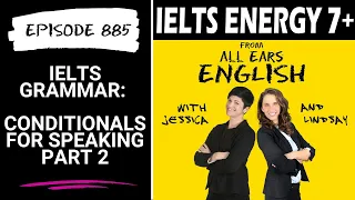 IELTS Energy Podcast 885: When Grammar Matters 10: Conditionals for Speaking Part 2 (Audio)