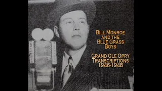 Grand Ole Opry Transcriptions 1946-1948 [2015] - Bill Monroe & The Blue Grass Boys