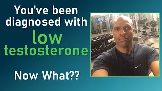 You were diagnosed with low testosterone. Now what?