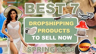 Best 7 Dropshipping Products to Sell Now | Spring 2024