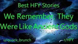 Best HFY Reddit Stories: We Remember, They Were Like Ancient Gods (r/HFY)