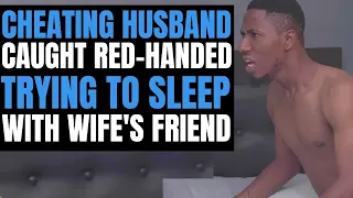 CHEATING Husband Caught RED-HANDED Trying To SLEEP With WIFE'S FRIEND | Moci Studios