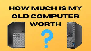 How Much is My Old Computer Worth ❓