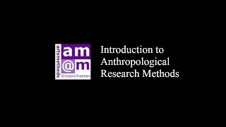 Introduction to Anthropological research methods with Dr. Ian Fairweather (artsmethods@manchester)