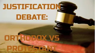 Debate: Is Justification By Faith Alone? Orthodox vs Protestant