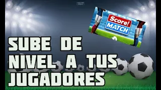 COMO SUBIR DE NIVEL A TUS JUGADORES - TRUCO - SCORE MATCH!/ ESPAÑOL