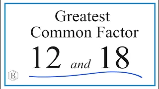 How to Find the Greatest Common Factor for 12 and 18