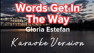 WORDS GET IN THE WAY | GLORIA ESTEFAN | KARAOKE VERSION