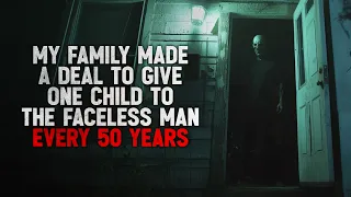 "My family made a deal to give one child to the Faceless Man every fifty years" Creepypasta